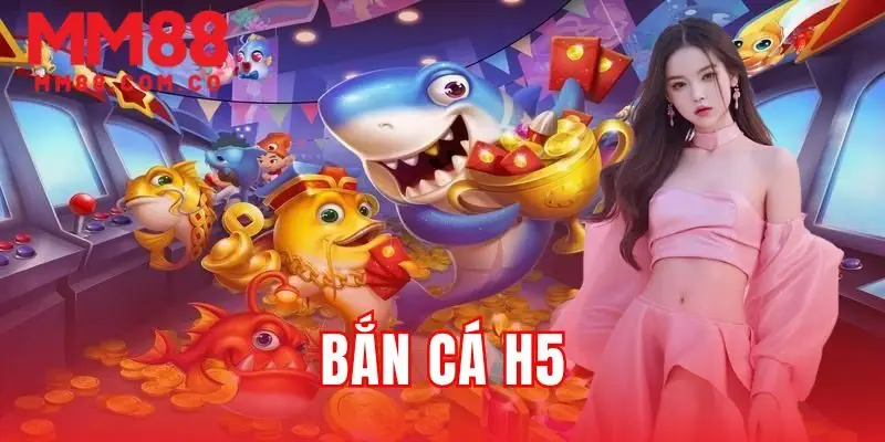 bắn cá H5