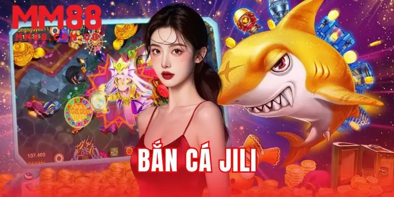 Bắn Cá JILI