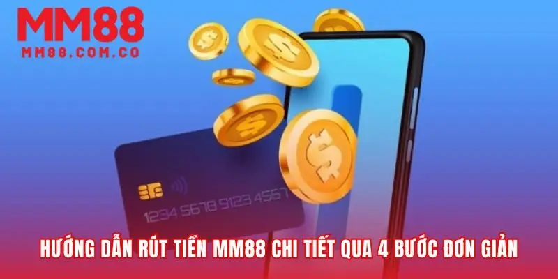 Quy trình rút tiền MM88 an toàn đến tài khoản