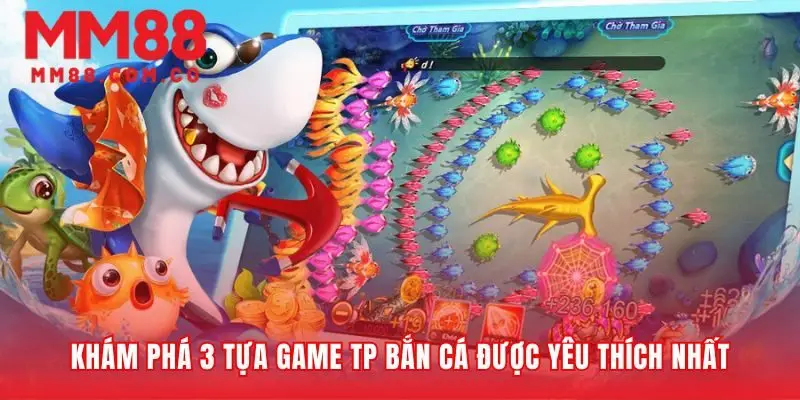 Điểm danh những trò chơi TP bắn cá không thể bỏ lỡ
