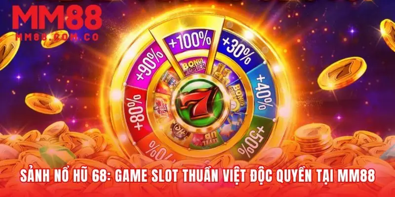 Sảnh game nổ hũ 68 đậm bản sắc văn hóa Việt