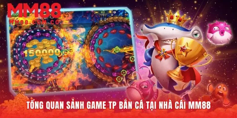 Lý giải sức hút của sảnh game TP bắn cá