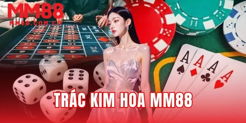 Trác Kim Hoa MM88 | Xếp Hạng Top 6 Bộ Bài Từ Sáp Đến Lẻ