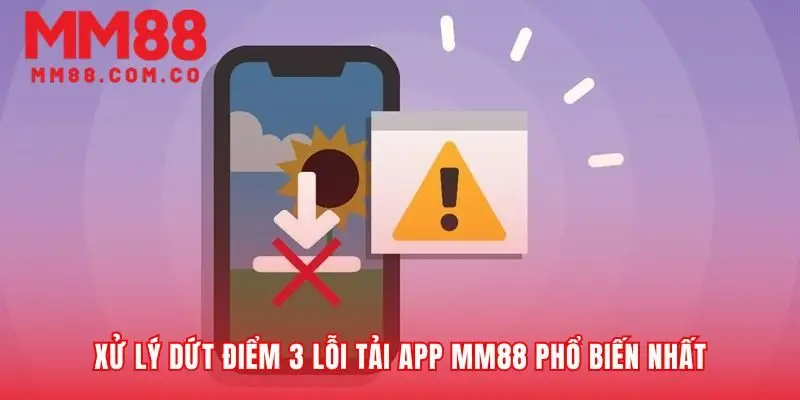 Vượt qua mọi rào cản khi tải app MM88